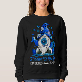 In November We Wear Blue Gnomes Gnomies Diabetes A Sweatshirt