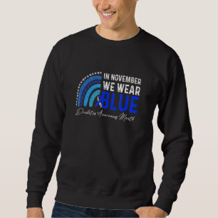 In November We Wear Blue Ribbon Rainbow Diabetes A Sweatshirt