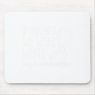 In November We Wear White Lung Cancer Awareness 1 Mouse Pad