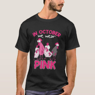 In Oct We Wear Pink Breast Cancer Funny Chicken Ha T-Shirt