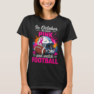 In October We Wear Nk And Watch Football Breast Ca T-Shirt