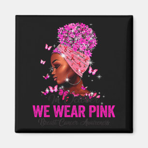 In October We Wear Nk Black Women Breast Cancer Aw Magnet