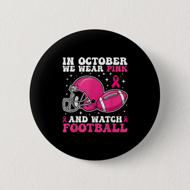 In October We Wear Pink And Watch Football Breast  6 Cm Round Badge (Front)