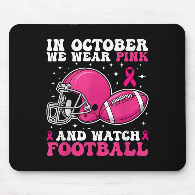 In October We Wear Pink And Watch Football Breast  Mouse Pad (Front)