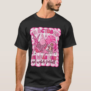 In October We Wear Pink And Watch Football Breast T-Shirt