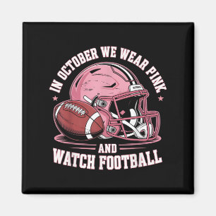 In October We Wear Pink And Watch Football Helmet  Magnet