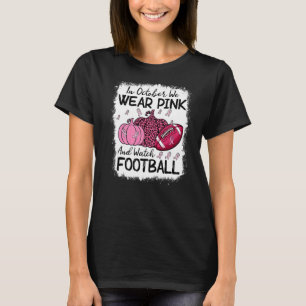 In October We Wear Pink And Watch Football   T-Shirt