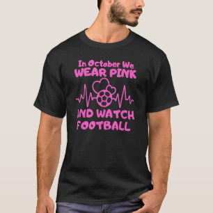 In October We Wear Pink And Watch Football T-Shirt