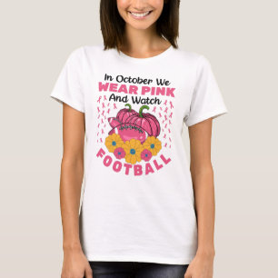 In October We Wear Pink And Watch Football T-Shirt