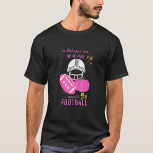 In October we wear pink and watch Football T-Shirt