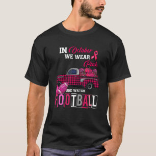 In October We Wear Pink and Watch Football T-Shirt