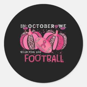In October We Wear Pink And Watch Footbyll Breast Classic Round Sticker