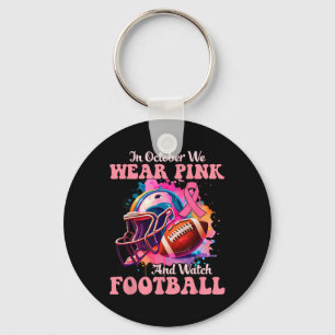 In October We Wear Pink And Watch Footll Breast Ca Key Ring