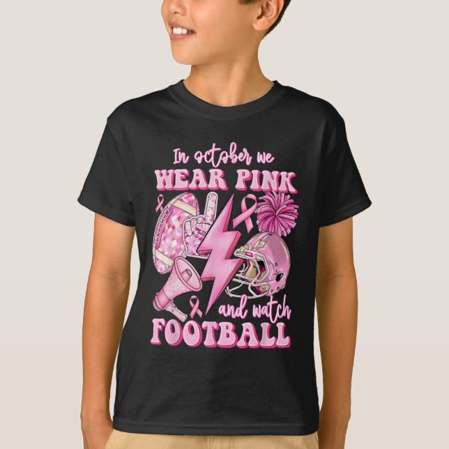 In October We Wear Pink And Watch Footll Breast Ca T-Shirt (Front)