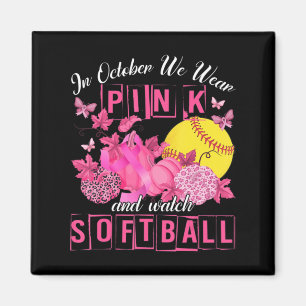 In October We Wear Pink And Watch Softball Breast Magnet