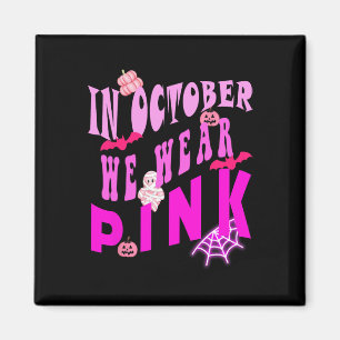 In October We Wear Pink Awareness Of Breast Cancer Magnet