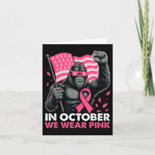 In October We Wear Pink Bigfoot Breast Cancer Awar Card