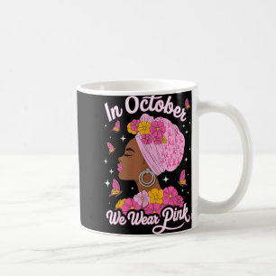 In October We Wear Pink Black Woman Breast Cancer  Coffee Mug