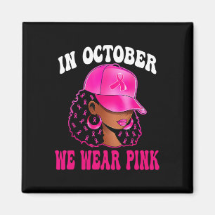 In October We Wear Pink Black Woman Breast Cancer  Magnet