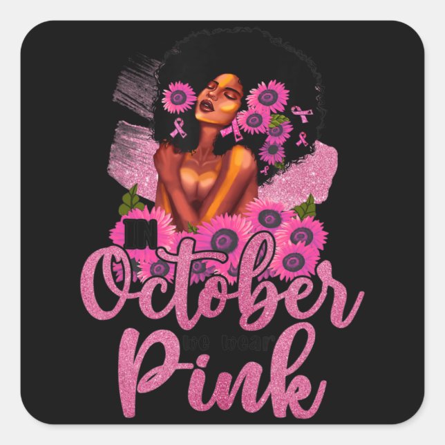 In October We Wear Pink Black Woman Breast Cancer  Square Sticker (Front)