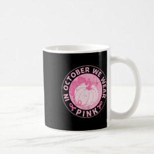 In October We Wear Pink Breast Cancer Awareness 1 Coffee Mug