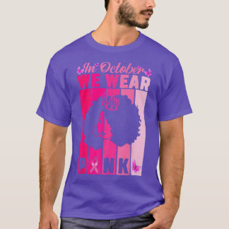 In October We Wear Pink Breast Cancer Awareness Bl T-Shirt