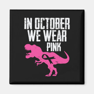 In October We Wear Pink Breast Cancer Awareness Bo Magnet