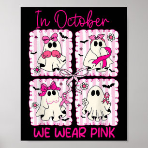 In October We Wear Pink Breast Cancer Awareness Ha Poster