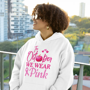 In October We Wear Pink   Breast Cancer Awareness Hoodie