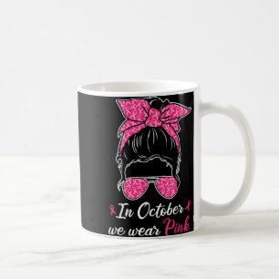 In October We Wear Pink Breast Cancer Awareness Me Coffee Mug