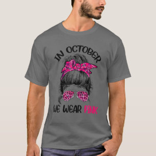 In October We Wear Pink Breast Cancer Awareness Me T-Shirt
