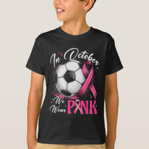 In October We Wear Pink Breast Cancer Awareness So T-Shirt