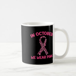 In October We Wear Pink Breast Cancer Awareness Su Coffee Mug