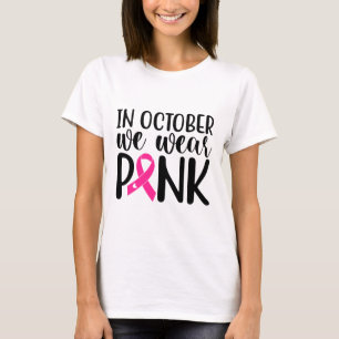 In October We Wear Pink Breast Cancer Awareness Su T-Shirt
