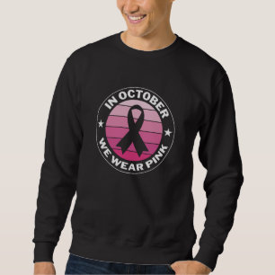 In October We Wear Pink Breast Cancer Awareness Sweatshirt