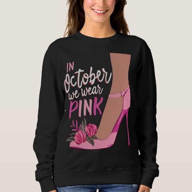In October We Wear Pink Breast Cancer Awareness Sweatshirt (Front)