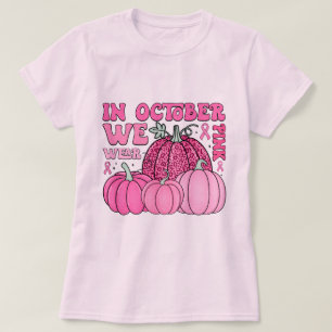 In October We Wear Pink Breast Cancer Awareness T-Shirt