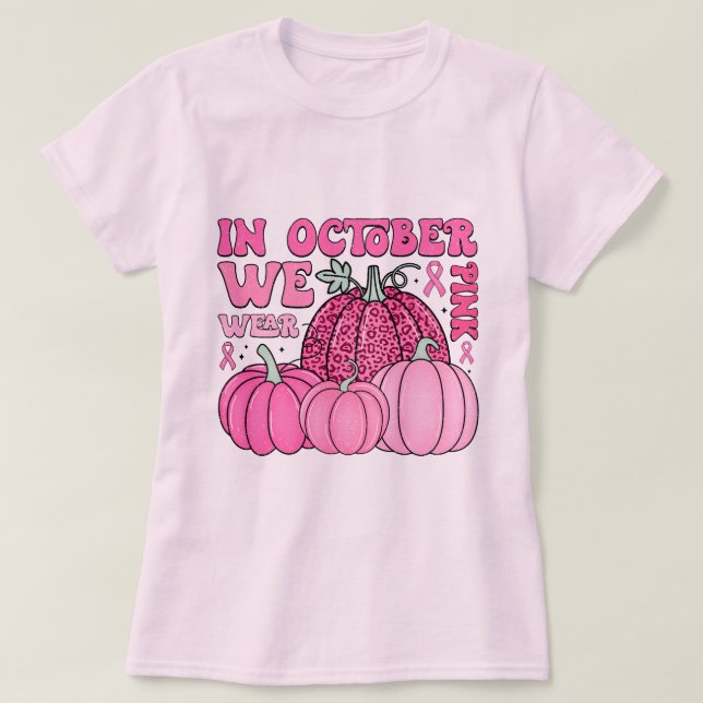 In October We Wear Pink Breast Cancer Awareness T-Shirt (Design Front)