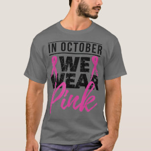 In October We Wear Pink Breast Cancer Awareness - T-Shirt