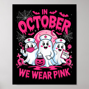 In October We Wear Pink Breast Cancer Nurse Ghost  Poster