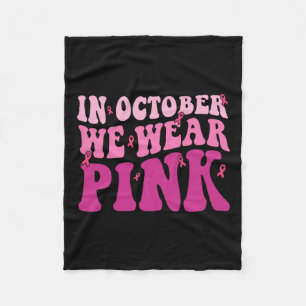 In October We Wear Pink Breast Cancer Shirt For Wo Fleece Blanket