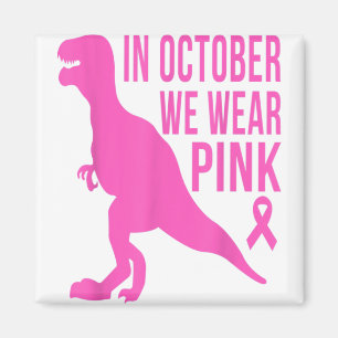 In October We Wear Pink Breast Cancer Trex Dino Ki Magnet
