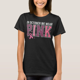 In October We Wear Pink Breast Caner Awareness T-Shirt