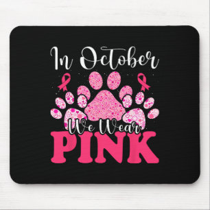 In October We Wear Pink Dog Cat Paw Breast Cancer  Mouse Pad