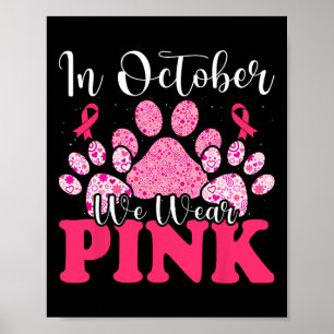 In October We Wear Pink Dog Cat Paw Breast Cancer Poster