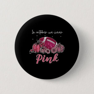 In October We Wear Pink Football Breast Cancer Awa 6 Cm Round Badge