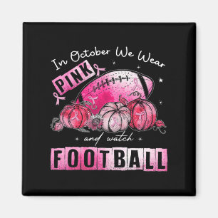 In October We Wear Pink Football Breast Cancer Awa Magnet