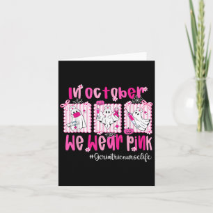 In October We Wear Pink Geriatric Nurse Life Breas Card