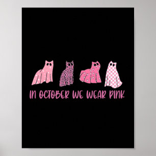 In October We Wear Pink Ghost Cats Breast Cancer A Poster