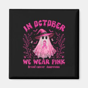 In October We Wear Pink Ghost Witch Breast Cancer  Magnet